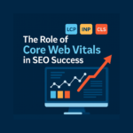 The Role of Core Web Vitals in SEO Success