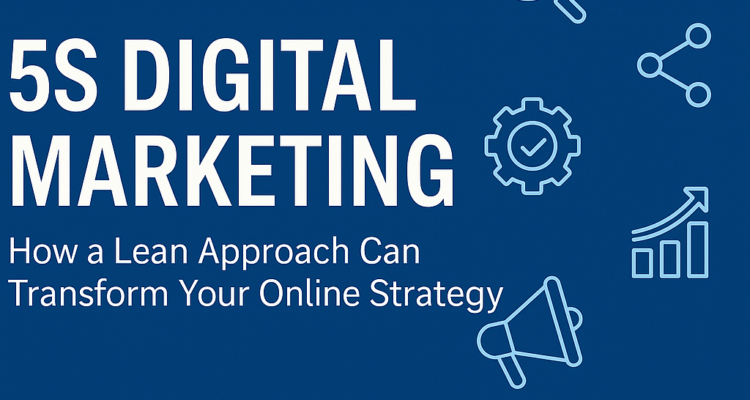 5S Digital Marketing: How a Lean Approach Can Transform Your Online Strategy