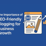 The Importance of SEO-Friendly Blogging for Business Growth