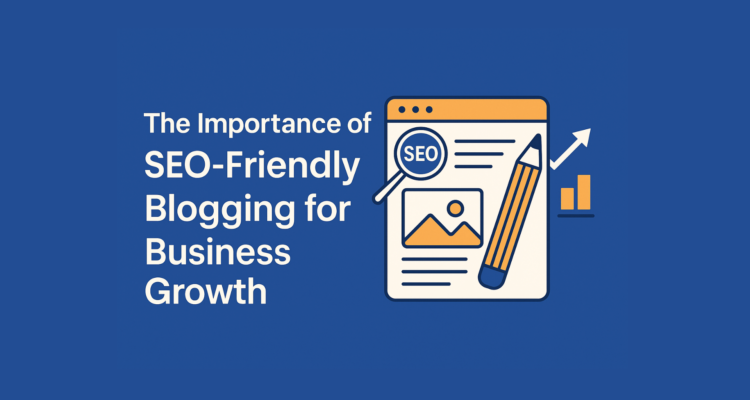 The Importance of SEO-Friendly Blogging for Business Growth