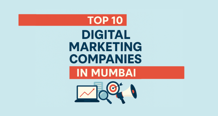 Top 10 Digital Marketing Companies in Mumbai (2025 Updated List)