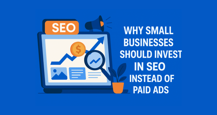 Why Small Businesses Should Invest in SEO Instead of Paid Ads