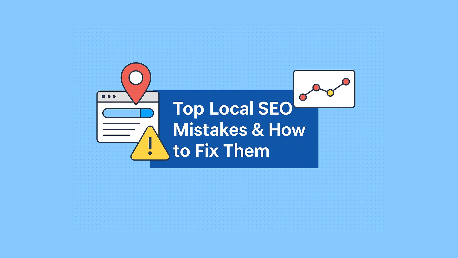 Top Local SEO Mistakes Businesses Make & How to Fix ThemTop Local SEO Mistakes Businesses Make & How to Fix Them